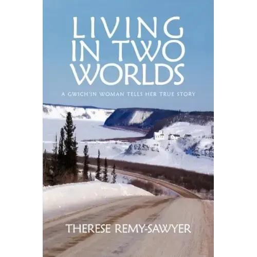 Living in Two Worlds: A Gwich'in Women Tells Her True Story