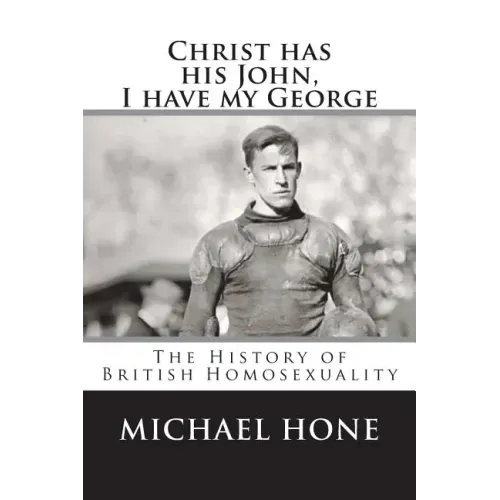 Christ has his John, I have my George: The History of British Homosexuality