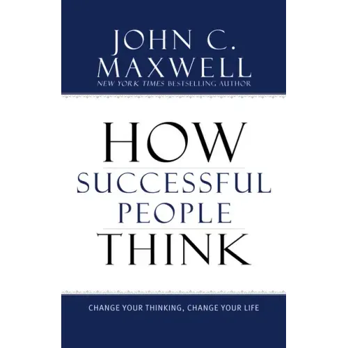 How Successful People Think: Change Your Thinking, Change Your Life