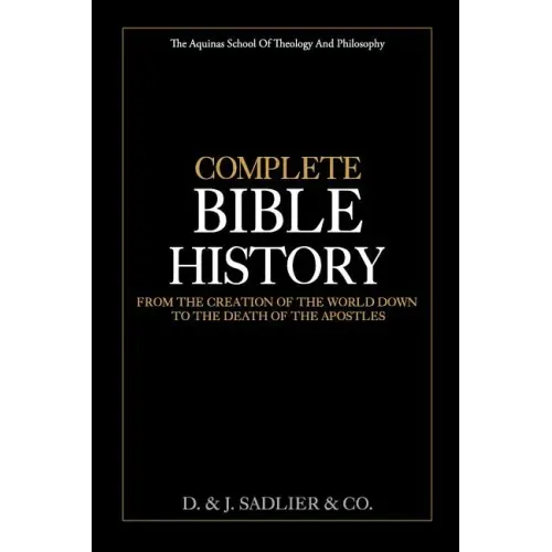 Complete Bible History: From the Creation of the World Down to the Death of the Apostles