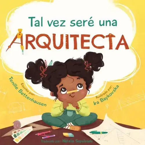Tal vez seré una Arquitecta: Maybe I'll be an Architect (Spanish Edition)