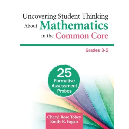 Uncovering Student Thinking About Mathematics in the Common Core, Grades 3-5: 25 Formative Assessment Probes