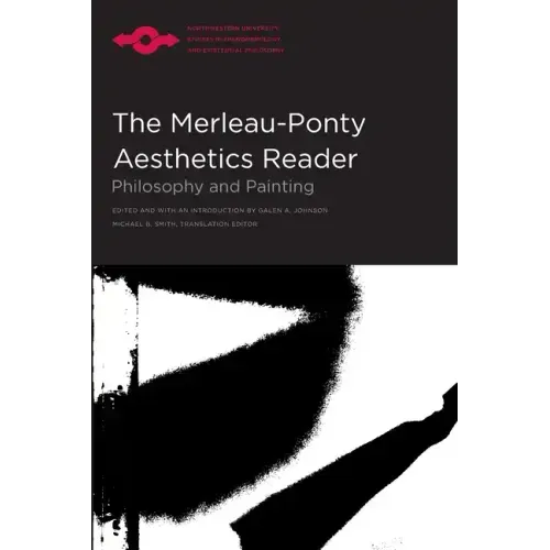 The Merleau-Ponty Aesthetics Reader: Philosophy and Painting