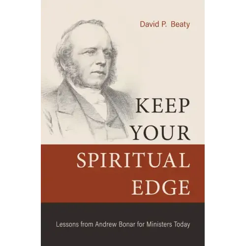 Keep Your Spiritual Edge: Lessons from Andrew Bonar for Ministers Today