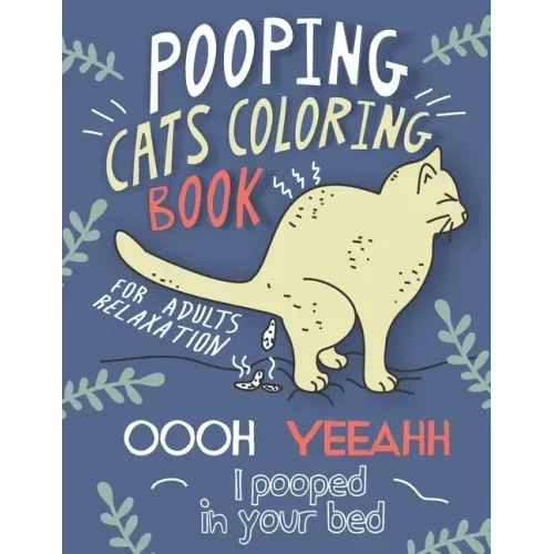 Pooping Cats Coloring Book: For Adults Relaxation - OOOH YEEAHH I Pooped In Your Bed - Hilarious & Ridiculous Colouring Patterns for Stress Relief