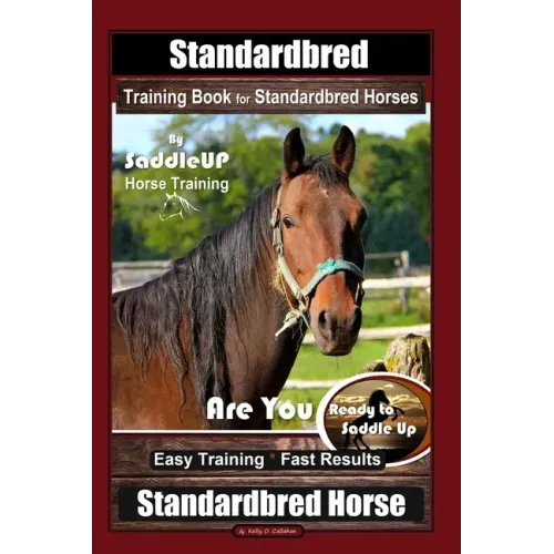 Standardbred Training Book for Standardbred Horses By SaddleUP Horse Training, Are You Ready to Saddle Up? Easy Training * Fast Results, Standardbred