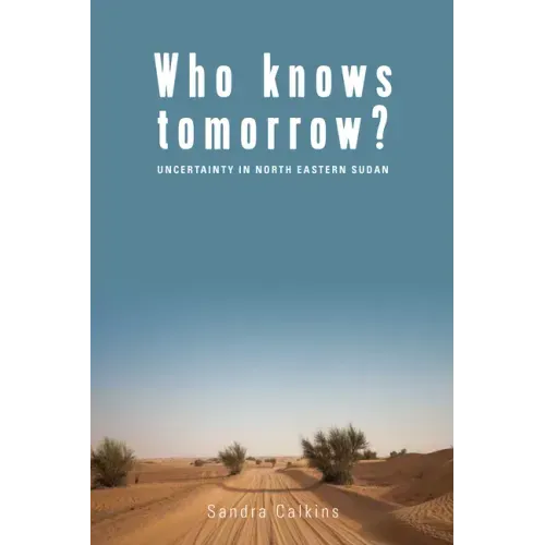 Who Knows Tomorrow?: Uncertainty in North-Eastern Sudan