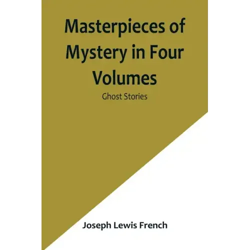 Masterpieces of Mystery in Four Volumes: Ghost Stories