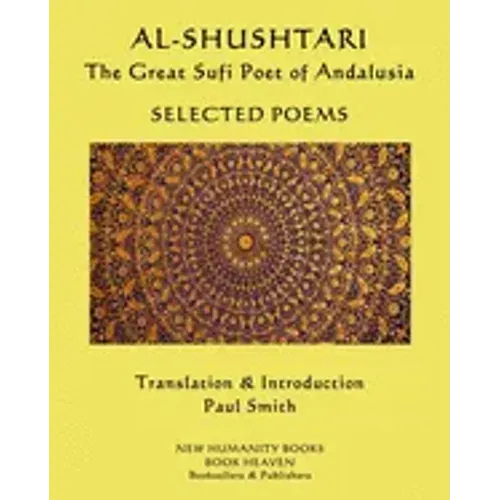 AL-SHUSHTARI The Great Sufi Poet of Andalusia SELECTED POEMS: Selected Poems