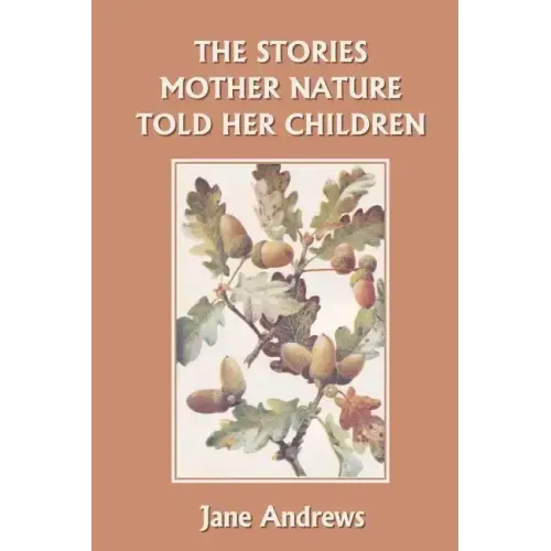 The Stories Mother Nature Told Her Children (Yesterday's Classics)
