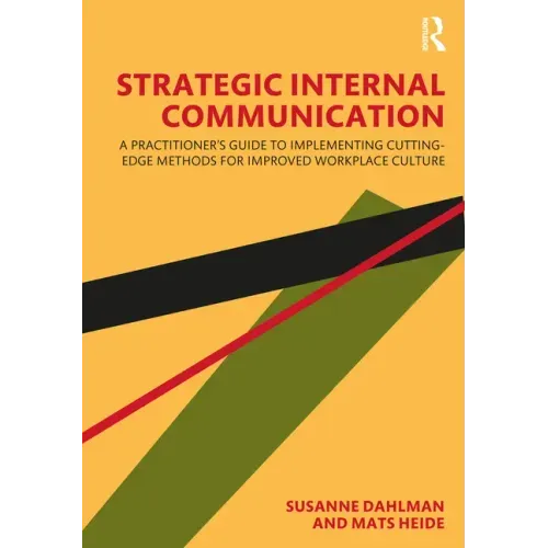 Strategic Internal Communication: A Practitioner's Guide to Implementing Cutting-Edge Methods for Improved Workplace Culture