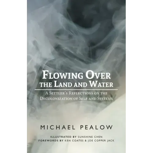 Flowing Over the Land and Water: A Settler's Reflections on the Decolonization of Self and Systems
