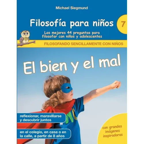 Filosofía para niños: El bien y el mal. Las mejores 44 preguntas para filosofar con niños y adolescentes