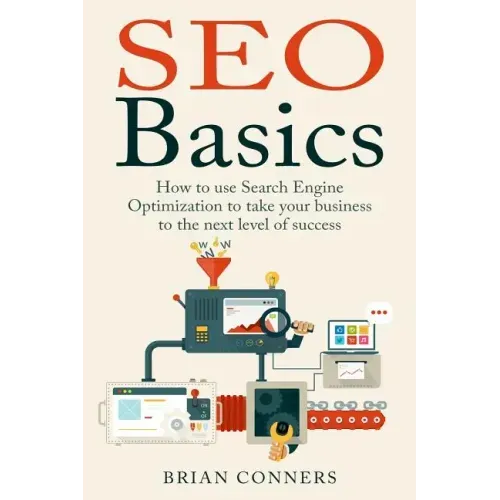 SEO Basics: How to use Search Engine Optimization (SEO) to take your business to the next level of success