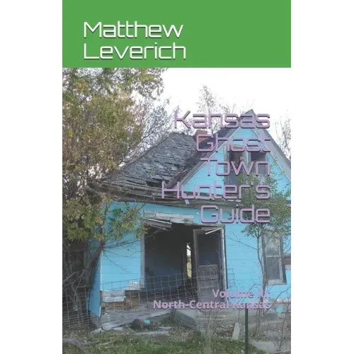 Kansas Ghost Town Hunter's Guide: Volume III: North-Central Kansas