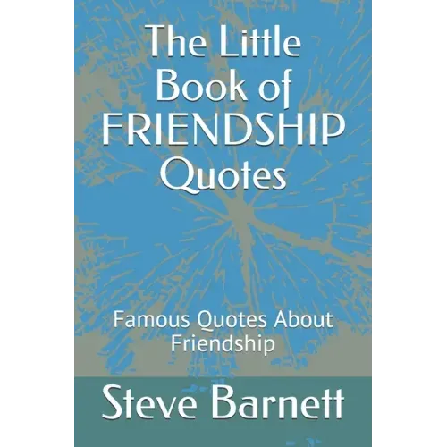 The Little Book of FRIENDSHIP Quotes: Famous Quotes About Friendship