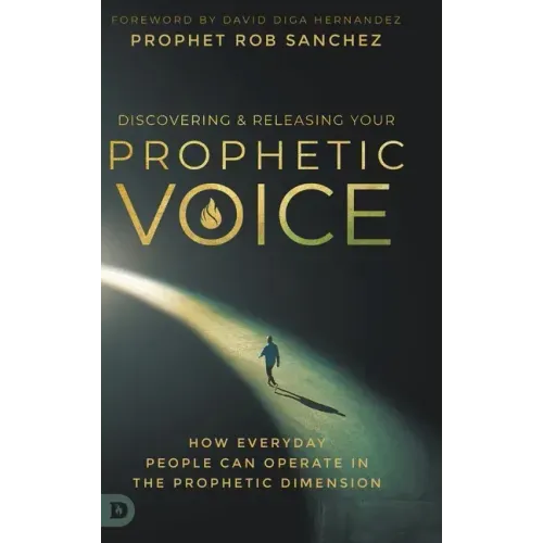 Discovering and Releasing Your Prophetic Voice: How Everyday People Can Operate in the Prophetic Dimension