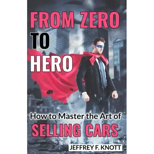 From Zero to Hero: How to Master the Art of SELLING CARS