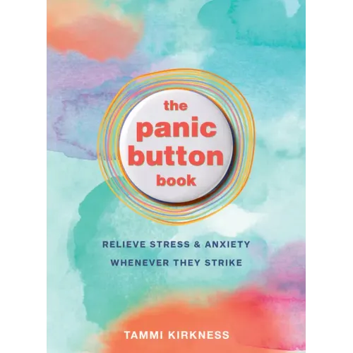 The Panic Button Book: Relieve Stress and Anxiety Whenever They Strike