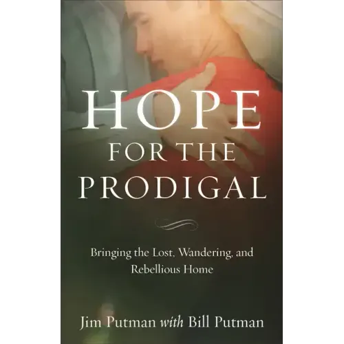 Hope for the Prodigal: Bringing the Lost, Wandering, and Rebellious Home