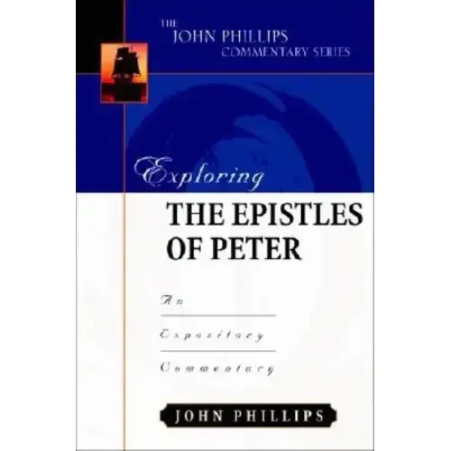 Exploring the Epistles of Peter: An Expository Commentary