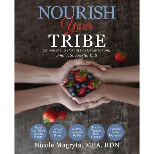 Nourish Your Tribe: Empowering Parents to Grow Strong, Smart, Successful Kids
