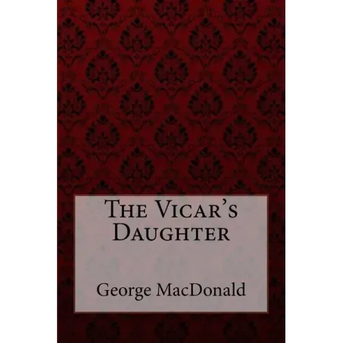 The Vicar's Daughter George MacDonald