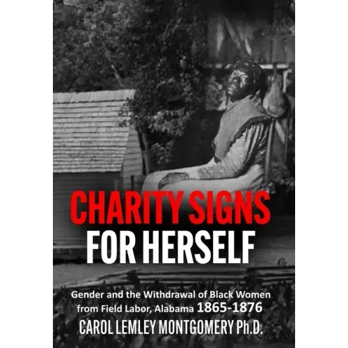 "Charity Signs for Herself": Gender and the Withdrawal of Black Women from Field Labor, Alabama 1865-1876
