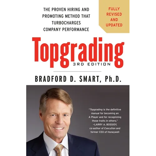 Topgrading: The Proven Hiring and Promoting Method That Turbocharges Company Performance