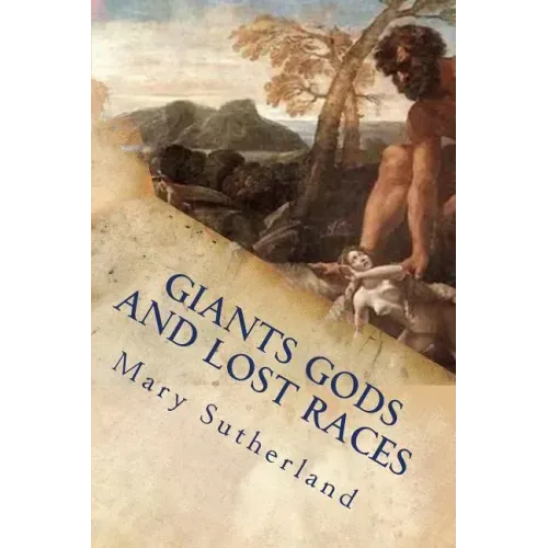 Giants Gods and Lost Races: In Search of Ancient Man
