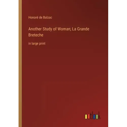 Another Study of Woman; La Grande Breteche: in large print