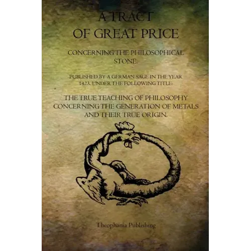 A Tract of Great Price Concerning the Philosophical Stone
