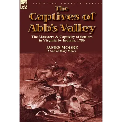 The Captives of Abb's Valley: the Massacre & Captivity of Settlers in Virginia by Indians, 1786