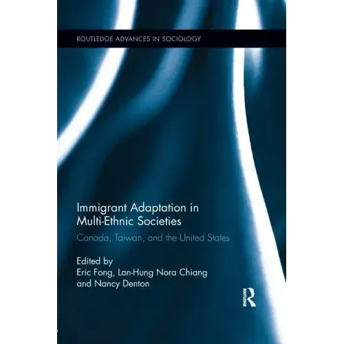 Immigrant Adaptation in Multi-Ethnic Societies: Canada, Taiwan, and the United States
