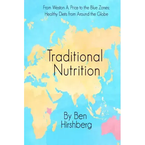Traditional Nutrition: From Weston A. Price to the Blue Zones; Healthy Diets from Around the Globe
