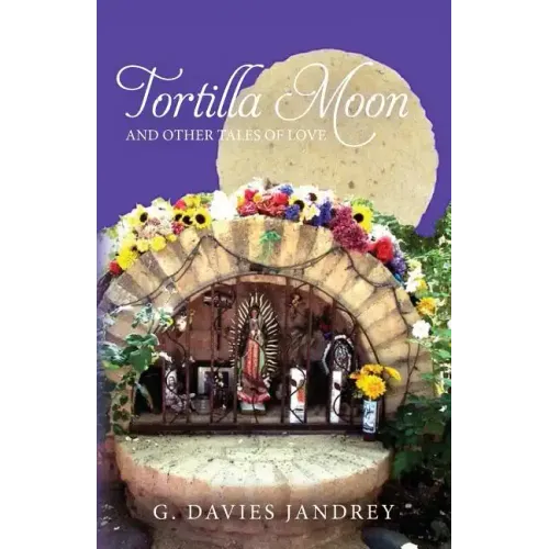 Tortilla Moon and Other Tales of Love