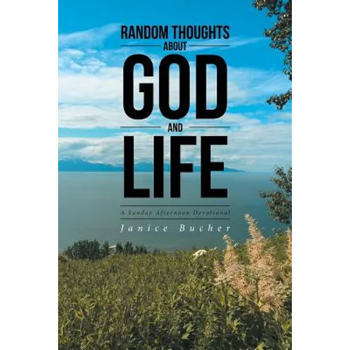 Random Thoughts About God And Life: (A Sunday Afternoon Devotional)