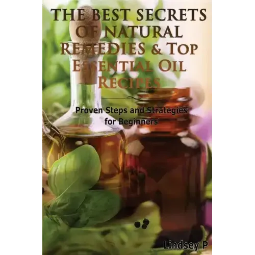 The Best Secrets of Natural Remedies & Top Essential Oil Recipes