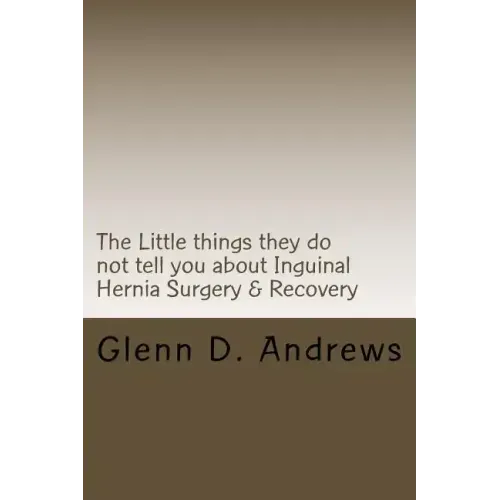 The Little things they do not tell you about Iguinal Hernia Surgery & Recovery