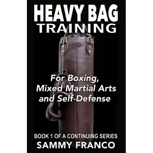 Heavy Bag Training: Boxing - Mixed Martial Arts - Self Defense