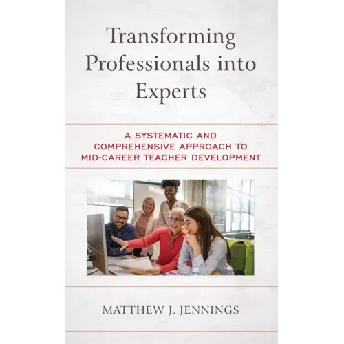 Transforming Professionals into Experts: A Systematic and Comprehensive Approach to Mid-Career Teacher Development