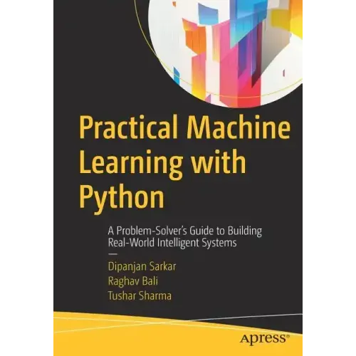 Practical Machine Learning with Python: A Problem-Solver's Guide to Building Real-World Intelligent Systems