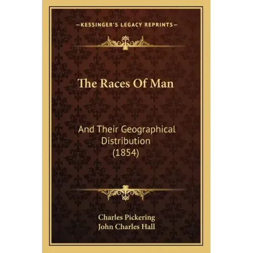 The Races Of Man: And Their Geographical Distribution (1854)