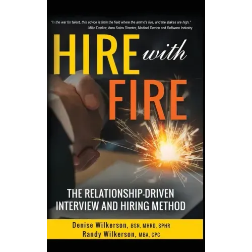 HIRE with FIRE: The Relationship-Driven Interview and Hiring Method