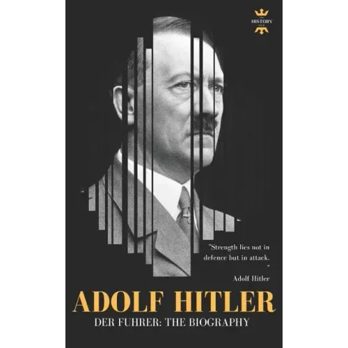 Adolf Hitler: DER FUHRER: The Entire Life Story
