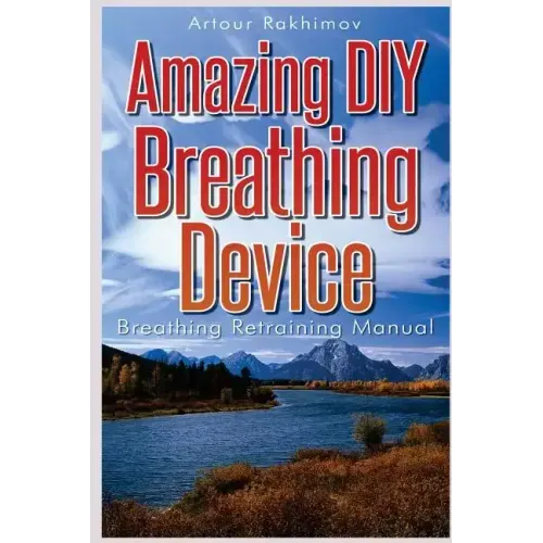 Amazing DIY Breathing Device: Breathing Retraining Manual