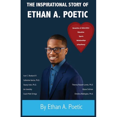 The Inspirational Story of Ethan A. Poetic: Chronicles of Adversities, Education, Sports, Relationships, and Resiliency