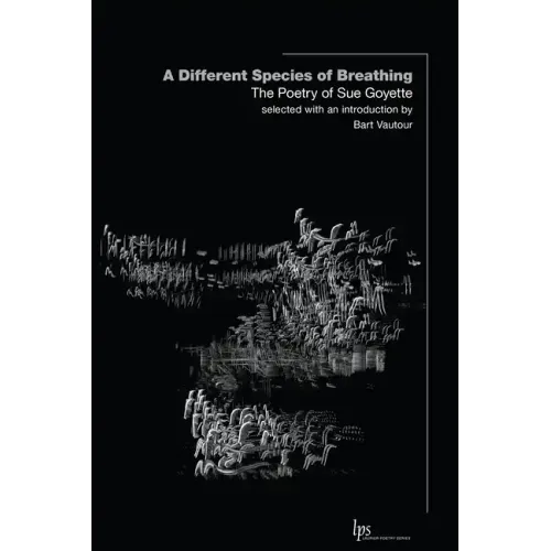 A Different Species of Breathing: The Poetry of Sue Goyette