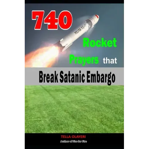 740 Rocket Prayers that Break Satanic Embargo: Powerful Prayers Every Christian Needs To Know