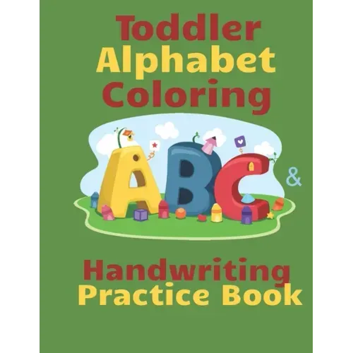 Toddler Alphabet Coloring & Handwriting Practice Book: Kid Writing Notebook, ABC Handwriting Workbook, Ages 3-5 Write, Color Draw & Learn My ABC, Pres